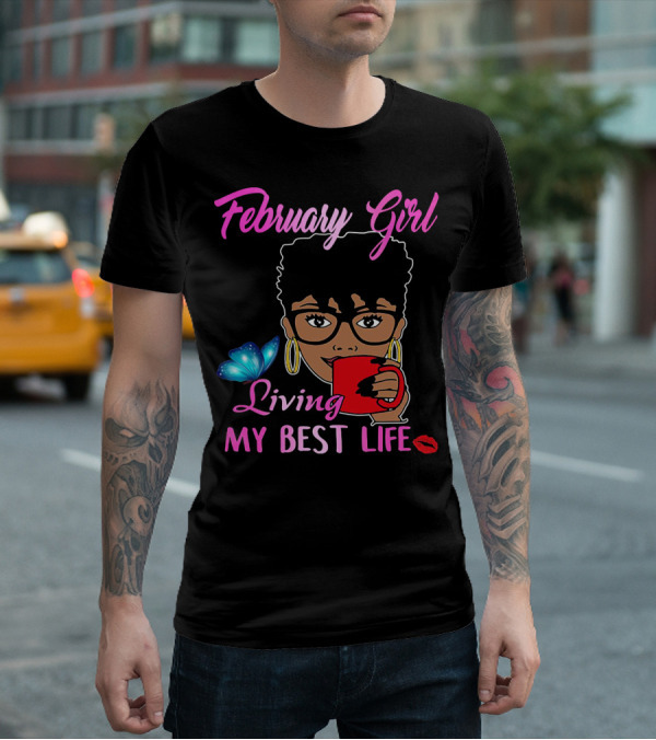 February Girl Living My Best Life T-Shirt