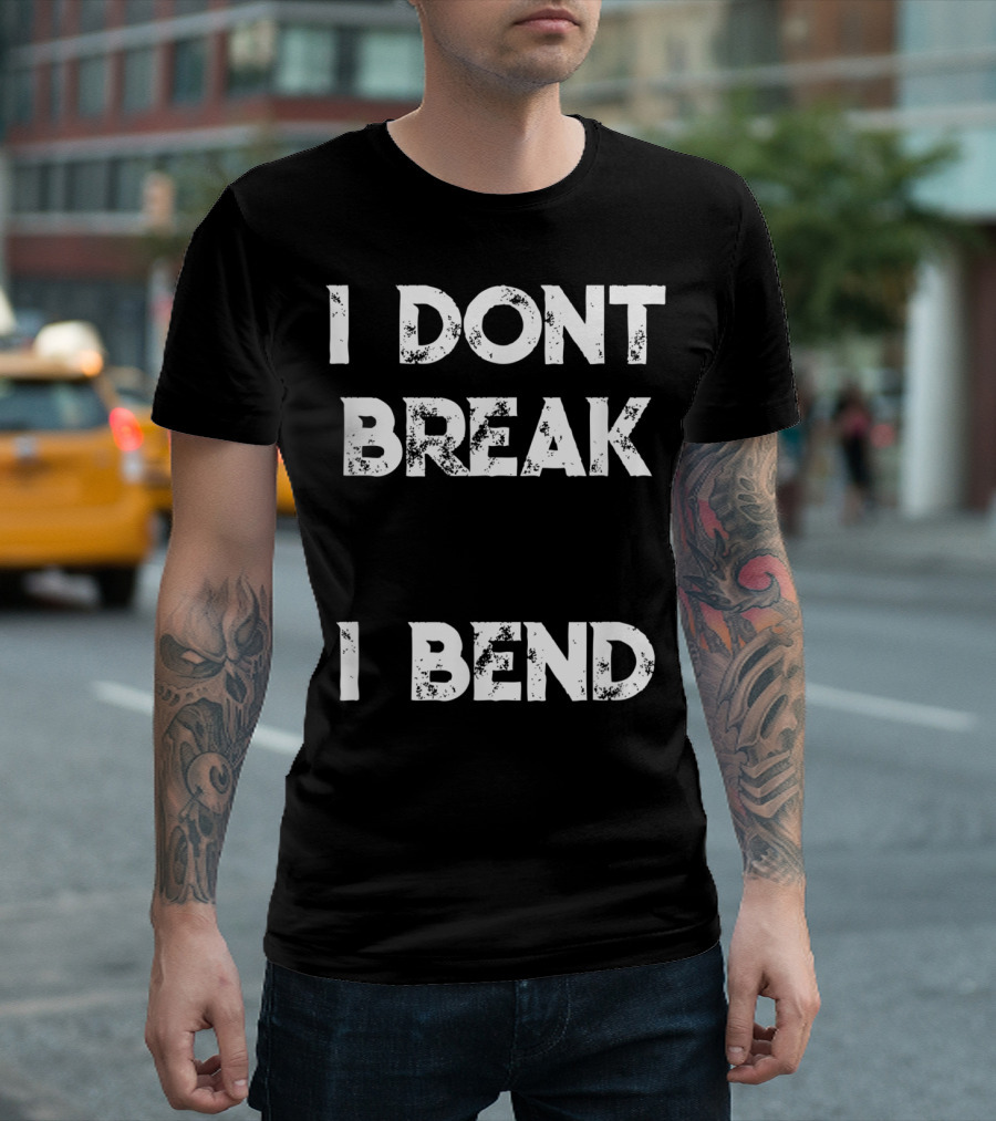 I Don't Break I Bend Contortionist Gymnastics Flexible Yoga T-Shirt