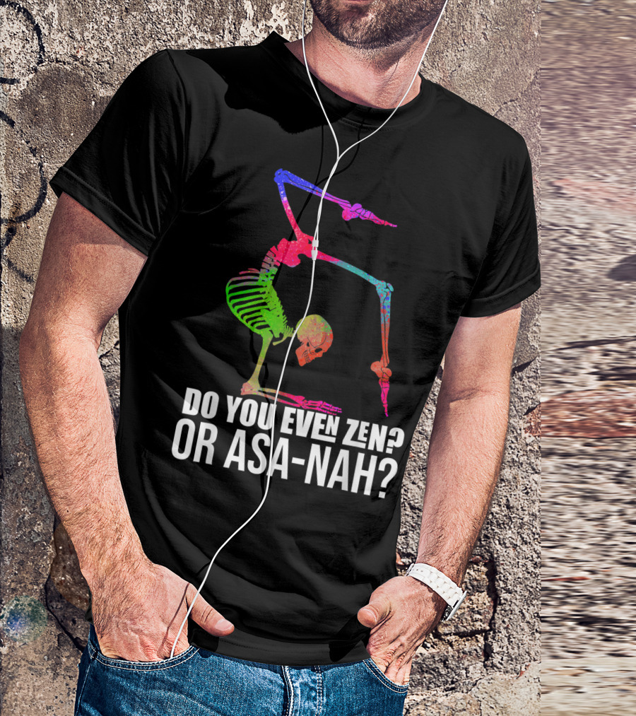 Do You Even Zen Or Asanah Vibrant Skeleton Yoga Pose T-Shirt