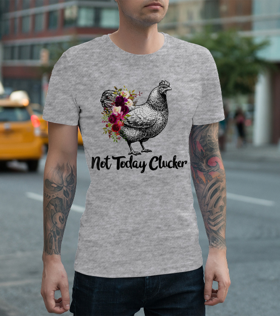 Not Today Clucker Floral Chicken Sketch T-Shirt