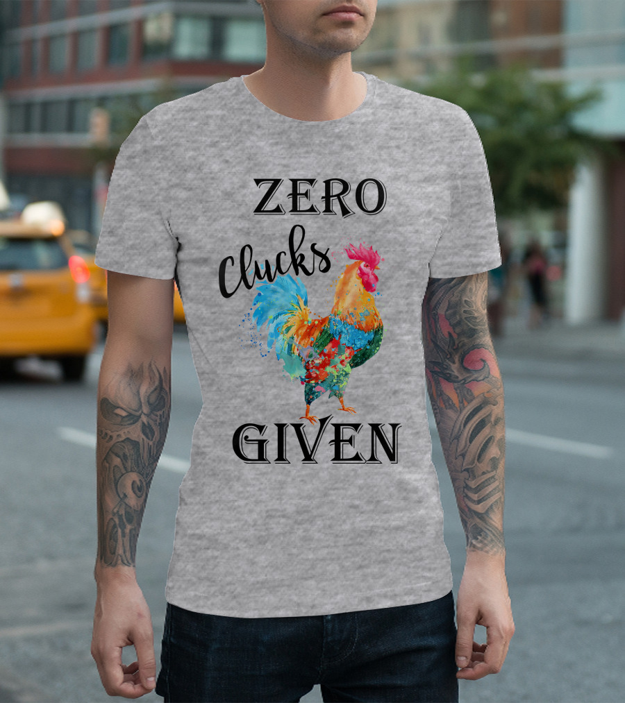 Zero Clucks Given Rooster T-Shirt