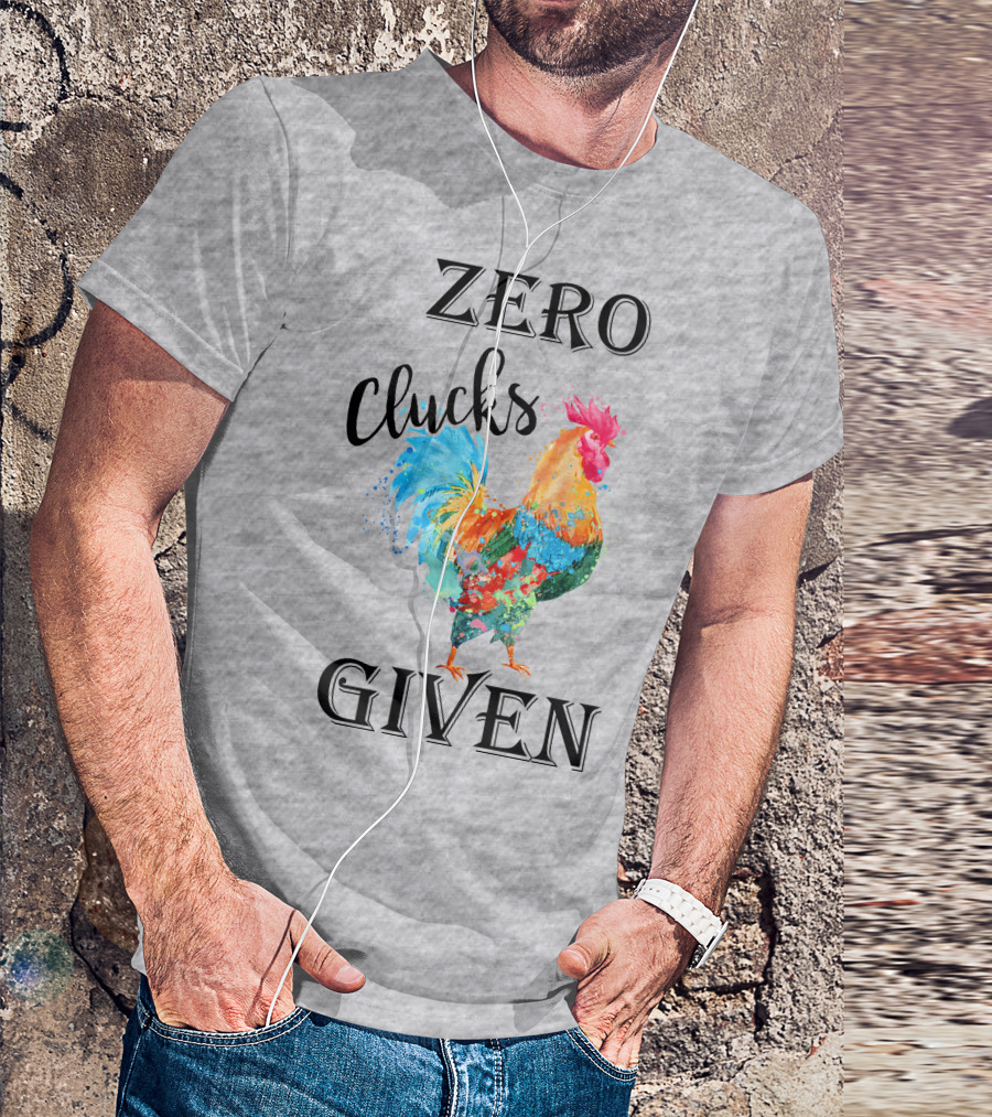 Zero Clucks Given Rooster T-Shirt