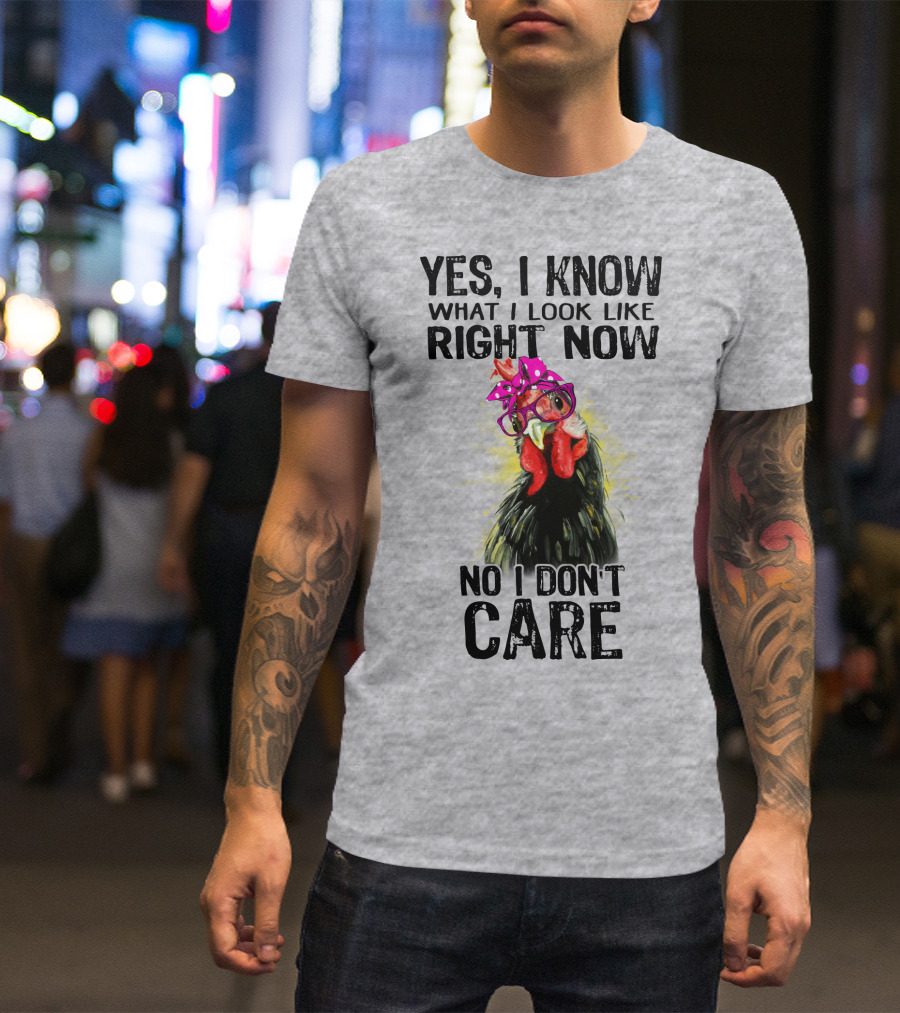 Yes I Know What I Look Like Right Now No I Don't Care Rooster With Bow Glasses T-Shirt