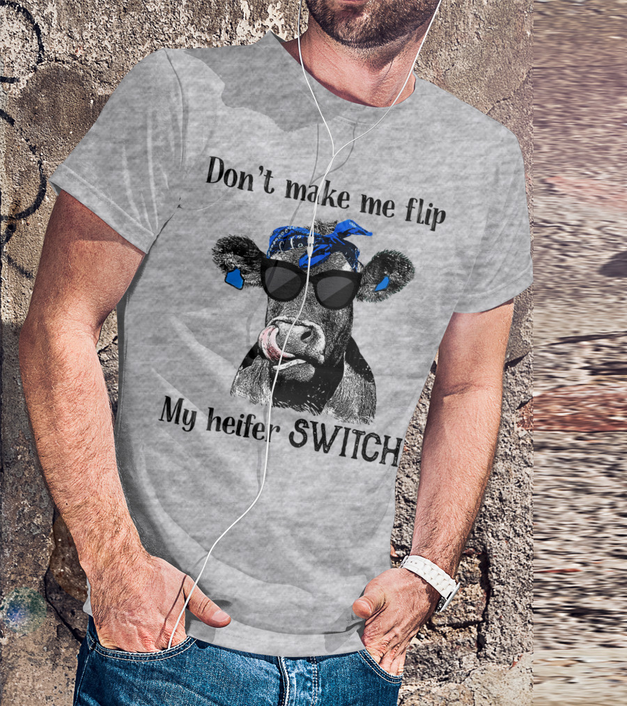 Don't Make Me Flip My Heifer Switch T-Shirt