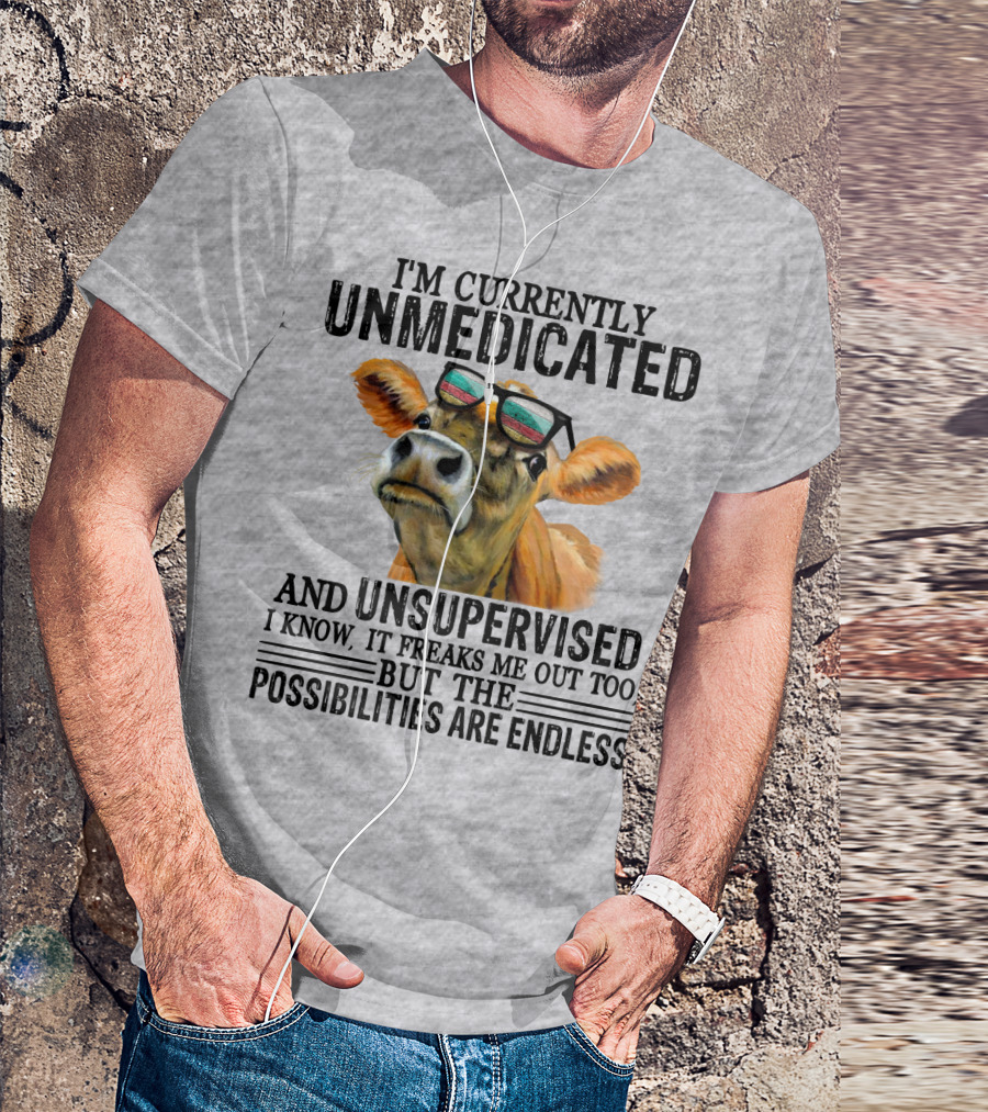 I’m Currently Unmedicated And Unsupervised Cow With Sunglasses Possibilities Are Endless T-Shirt