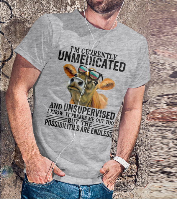 I’m Currently Unmedicated And Unsupervised Cow With Sunglasses Possibilities Are Endless T-Shirt
