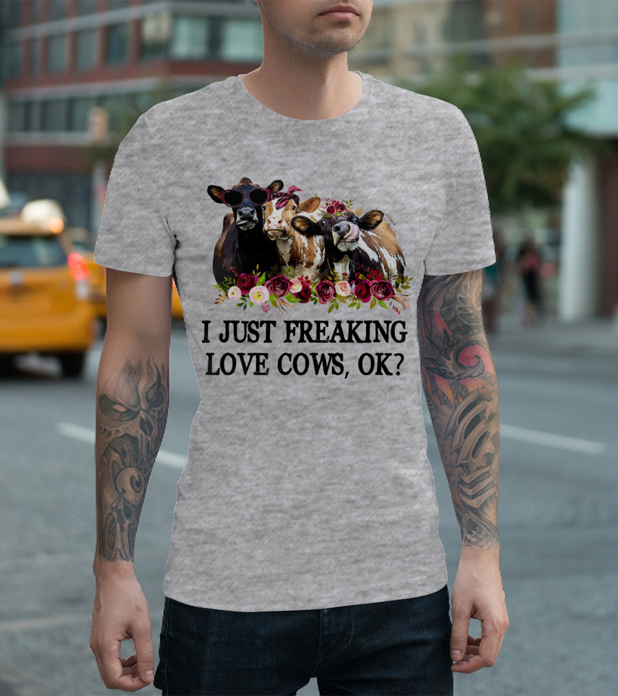 I Just Freaking Love Cows OK With Floral Accents And Cool Sunglasses T-Shirt