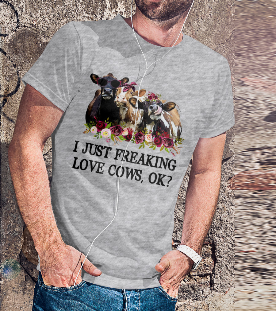I Just Freaking Love Cows OK With Floral Accents And Cool Sunglasses T-Shirt