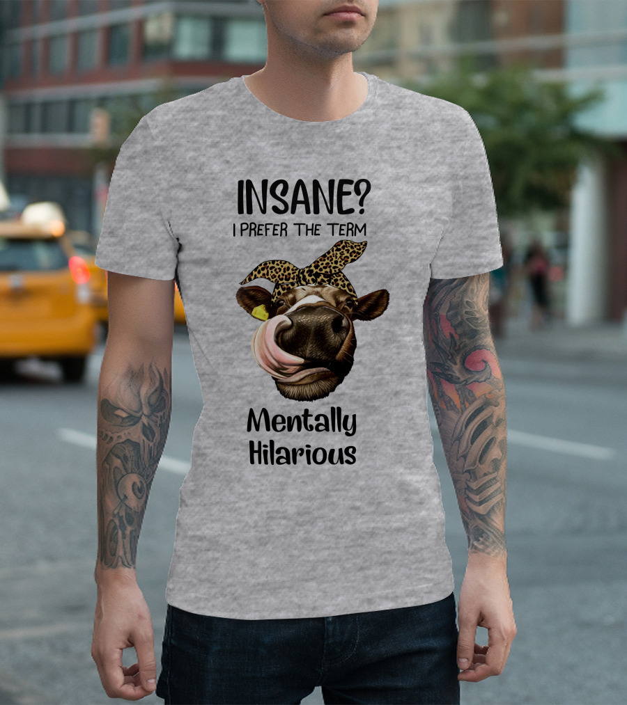 INSANE? I Prefer the Term Mentally Hilarious Cow Wearing Leopard Bandana T-Shirt