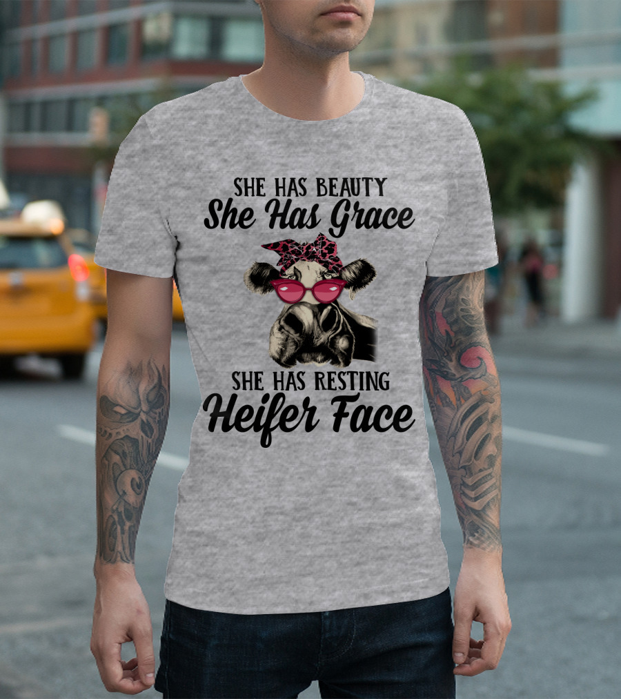 She Has Beauty She Has Grace She Has Resting Heifer Face T-Shirt