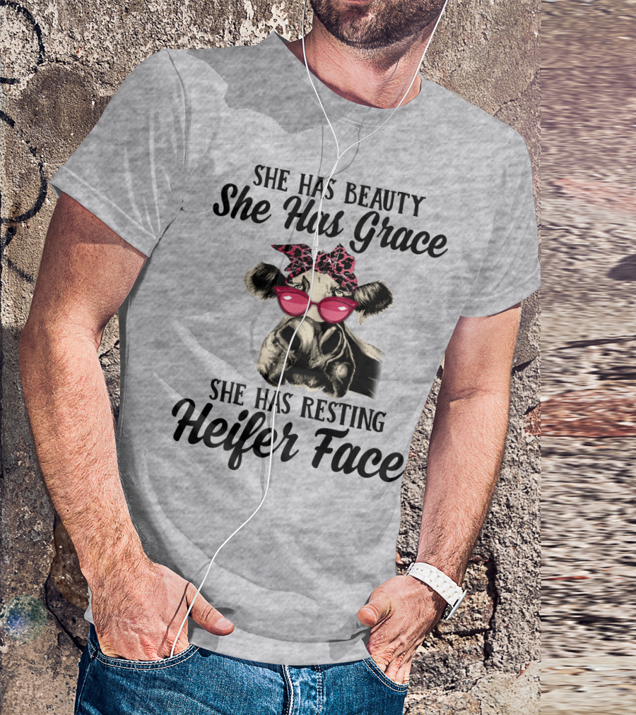 She Has Beauty She Has Grace She Has Resting Heifer Face T-Shirt