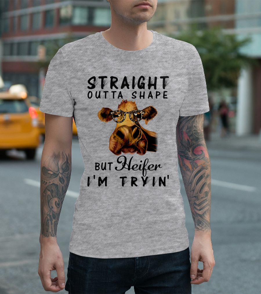 Straight Outta Shape But Heifer I'm Tryin' T-Shirt