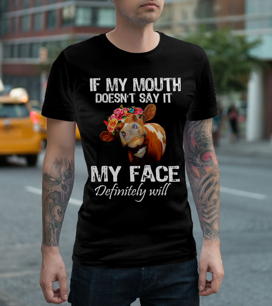 If My Mouth Doesn't Say It My Face Definitely Will Cow with Floral Crown T-Shirt