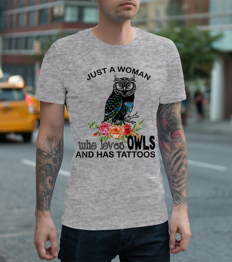 Just a Woman Who Loves Owls and Has Tattoos T-Shirt