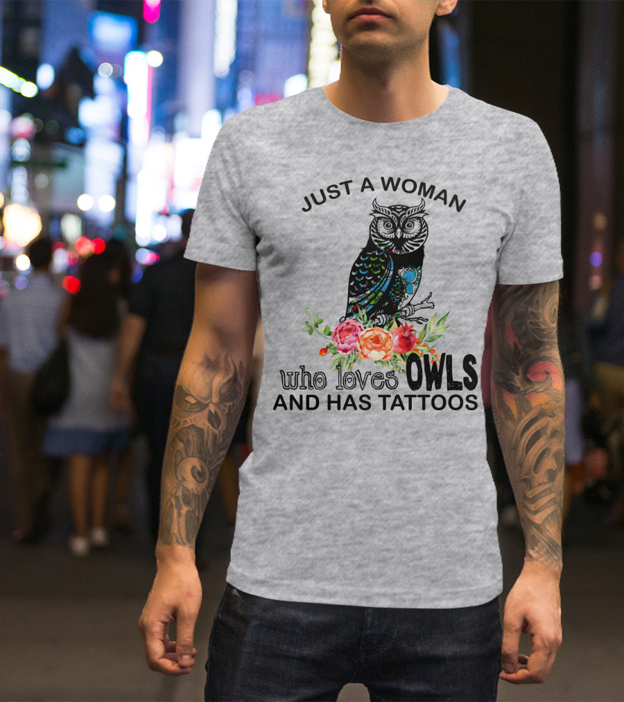 Just A Woman Who Loves Owls And Has Tattoos T-Shirt