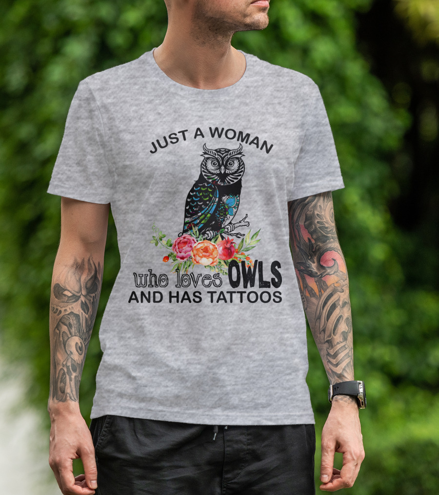 Just A Woman Who Loves Owls And Has Tattoos T-Shirt