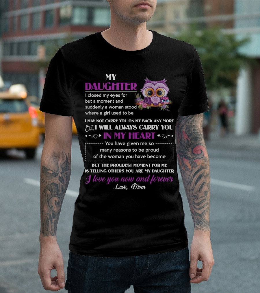 My Daughter I Will Always Carry You In My Heart Love Mom Owl T-Shirt