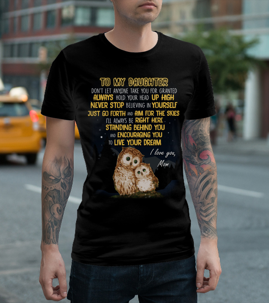 To My Daughter Always Hold Your Head Up High Never Stop Believing In Yourself Aim For The Skies Love Mom T-Shirt