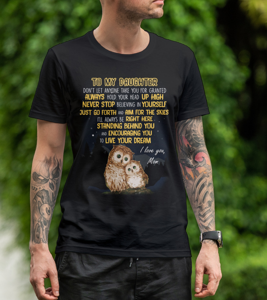 To My Daughter Always Hold Your Head Up High Never Stop Believing In Yourself Aim For The Skies Love Mom T-Shirt