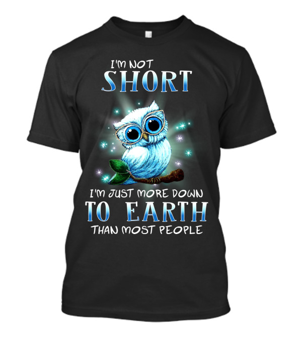 I'm Not Short I'm Just More Down To Earth Than Most People Cute Owl T-Shirt