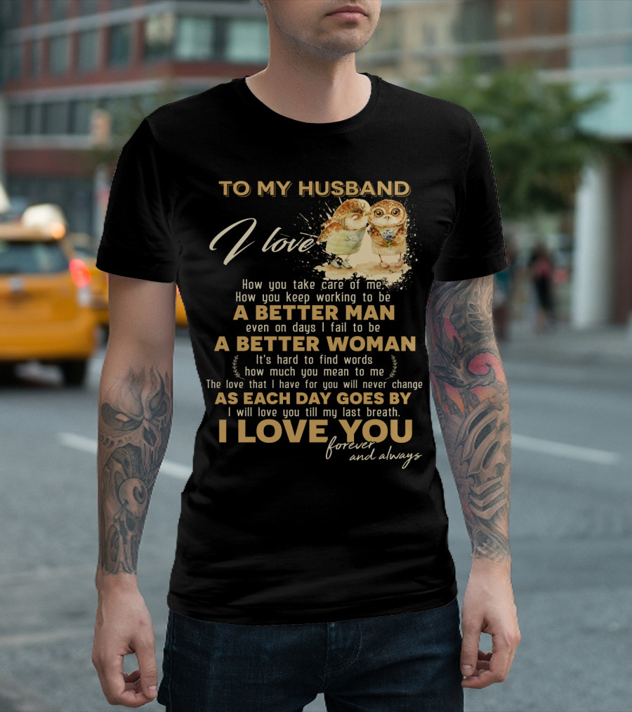 To My Husband I Love You A Better Man A Better Woman Forever And Always T-Shirt