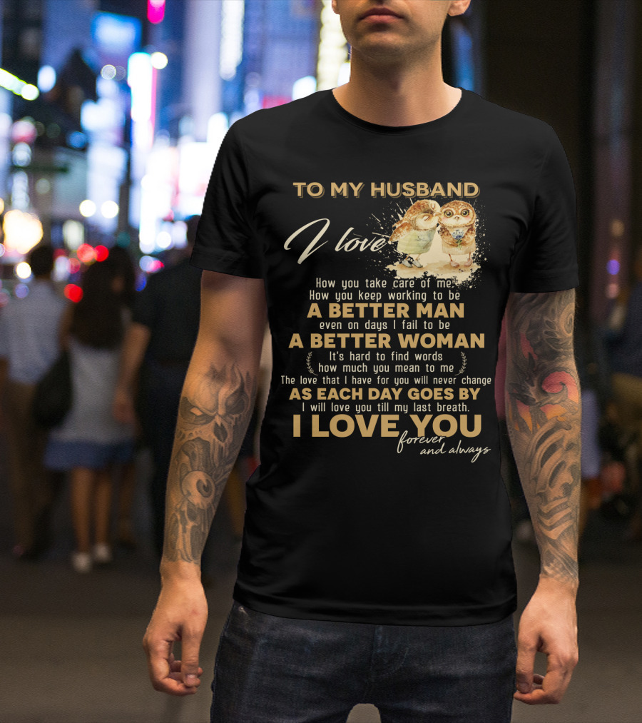 To My Husband I Love You A Better Man A Better Woman Forever And Always T-Shirt