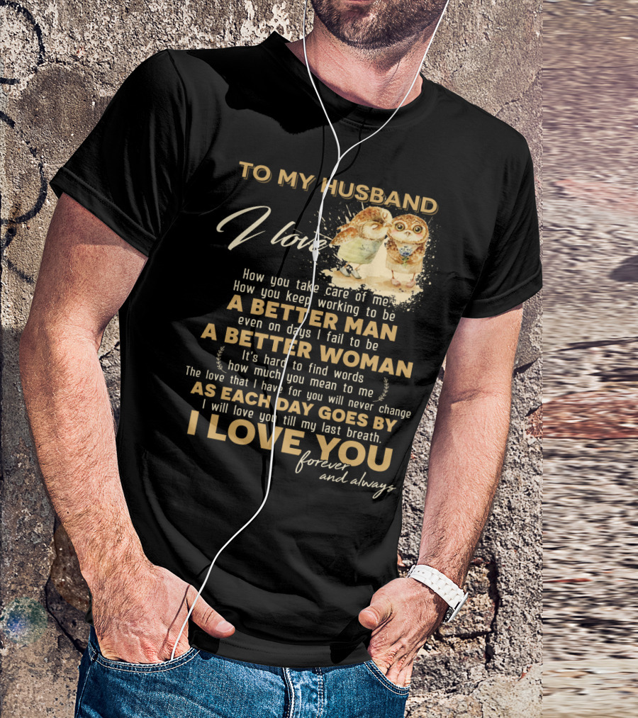 To My Husband I Love You A Better Man A Better Woman Forever And Always T-Shirt
