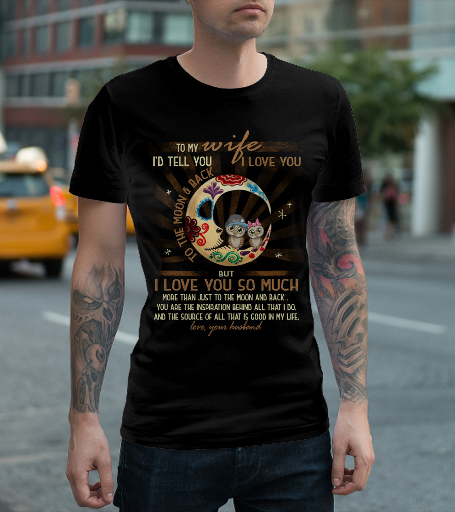 To My Wife I Love You To The Moon And Back Love Your Husband T-Shirt