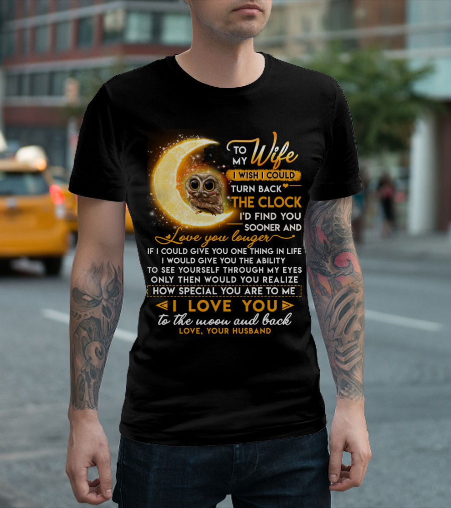 To My Wife I Wish I Could Turn Back the Clock Love You Longer Special to the Moon and Back T-Shirt