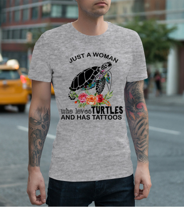 Just A Woman Who Loves Turtles And Has Tattoos T-Shirt