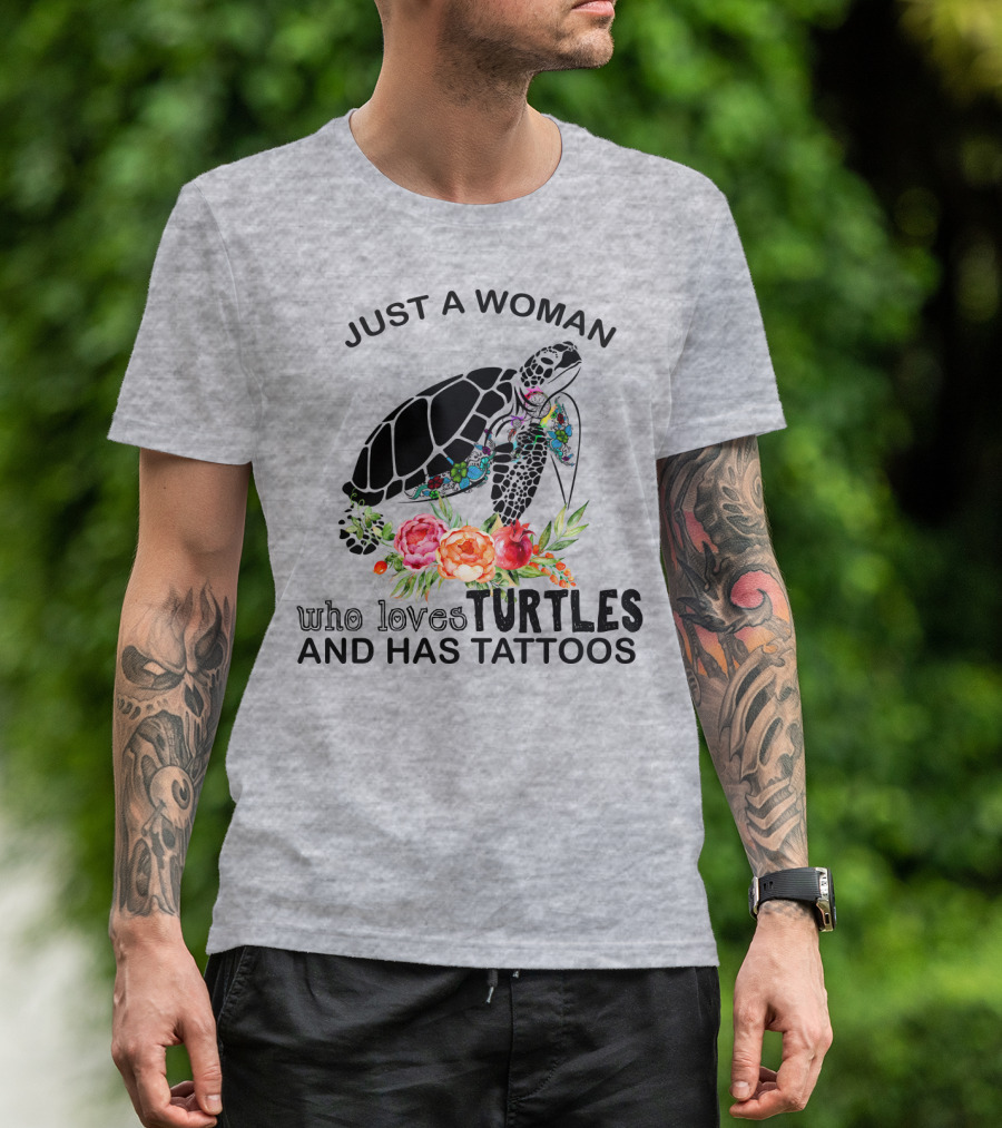 Just A Woman Who Loves Turtles And Has Tattoos T-Shirt