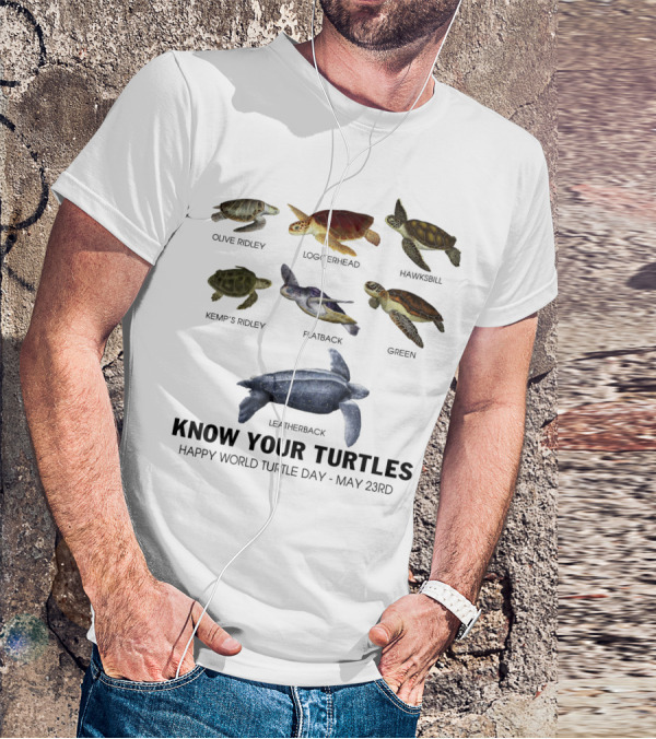 Know Your Turtles Olive Ridley Loggerhead Hawksbill Kemp’s Ridley Flatback Green Leatherback Happy World Turtle Day May 23rd T-Shirt