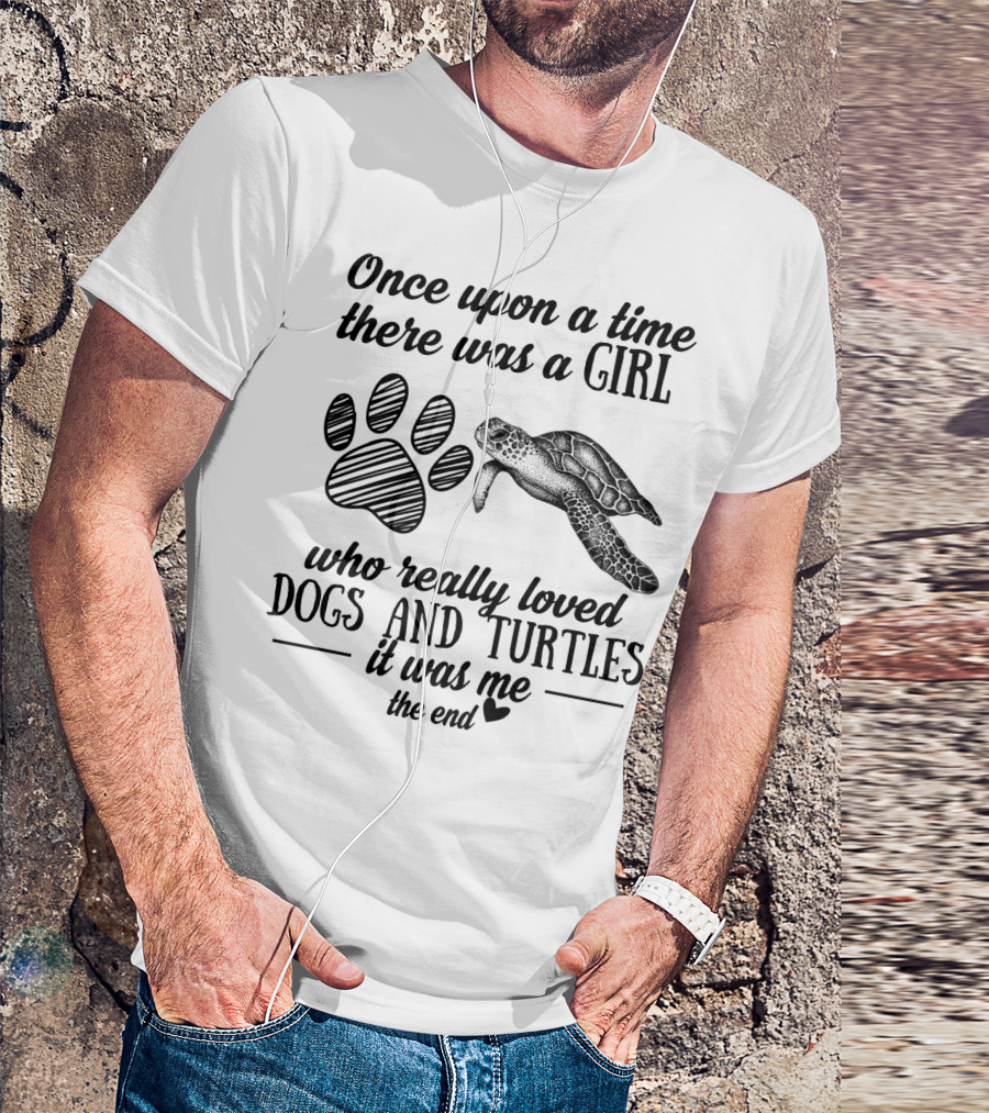Once Upon A Time There Was A Girl Who Really Loved Dogs And Turtles It Was Me The End T-Shirt