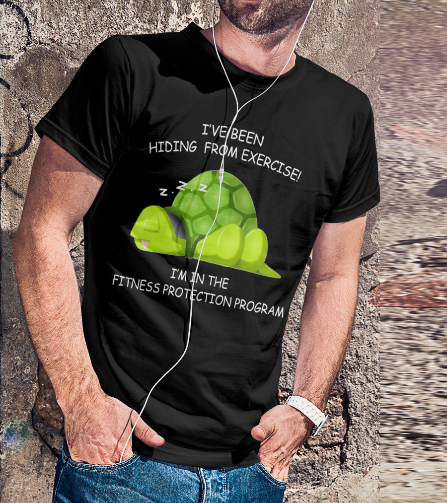 I've Been Hiding From Exercise I'm In The Fitness Protection Program T-Shirt