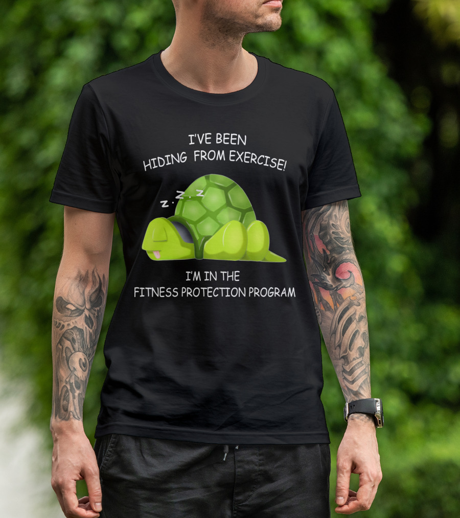I've Been Hiding From Exercise I'm In The Fitness Protection Program T-Shirt