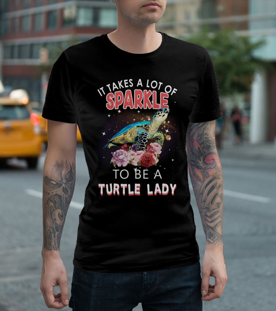 It Takes A Lot Of Sparkle To Be A Turtle Lady T-Shirt