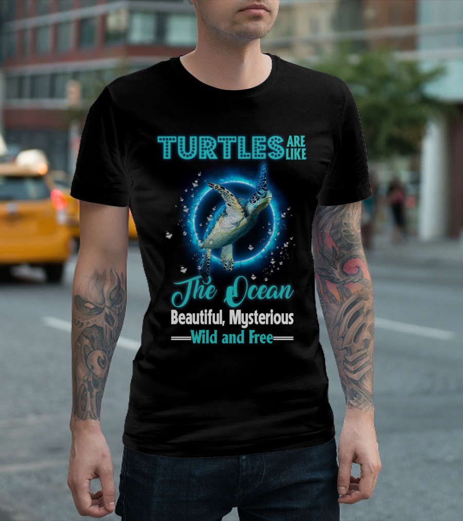 Turtles Are Like The Ocean Beautiful Mysterious Wild And Free T-Shirt