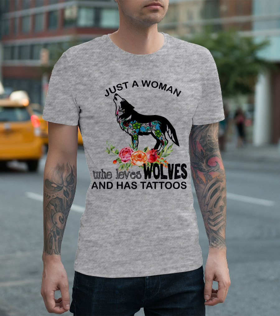 Just A Woman Who Loves Wolves And Has Tattoos T-Shirt