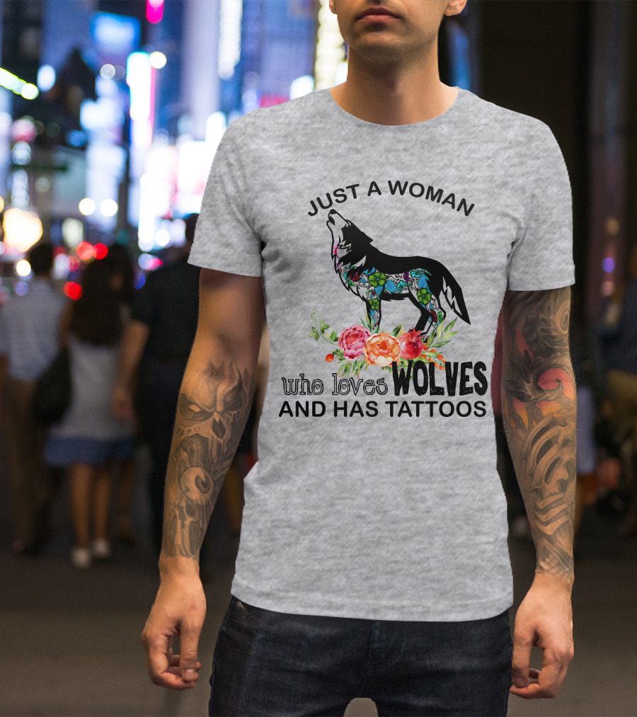 Just A Woman Who Loves Wolves And Has Tattoos T-Shirt