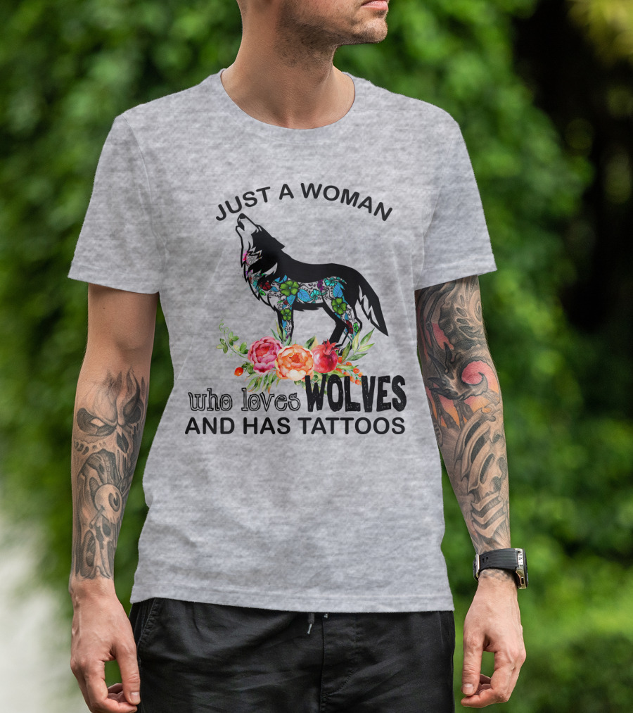 Just A Woman Who Loves Wolves And Has Tattoos T-Shirt