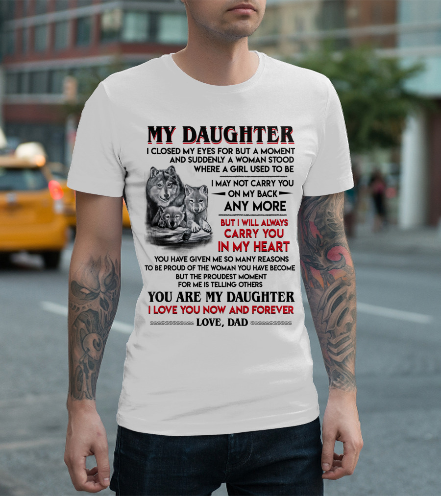 MY DAUGHTER I CLOSED MY EYES FOR BUT A MOMENT LOVE DAD T-Shirt