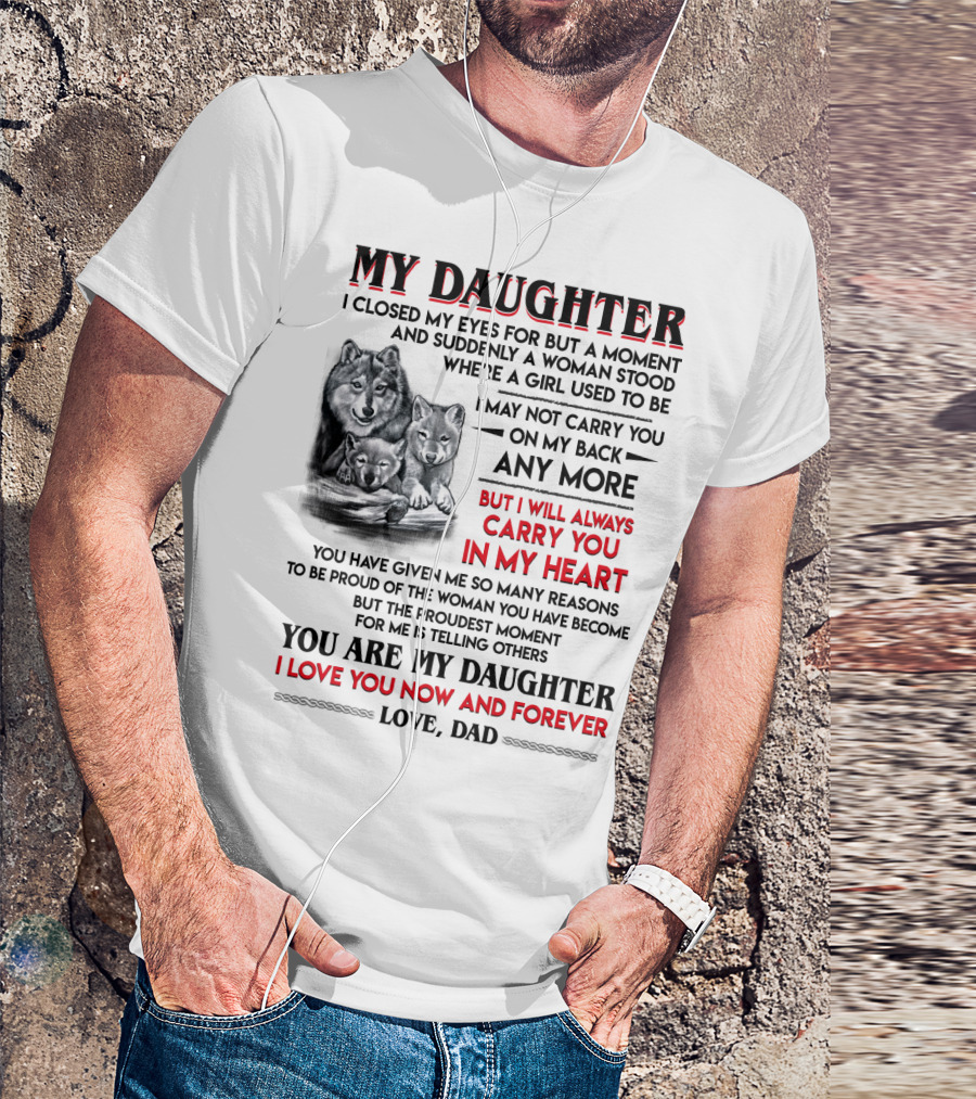 MY DAUGHTER I CLOSED MY EYES FOR BUT A MOMENT LOVE DAD T-Shirt