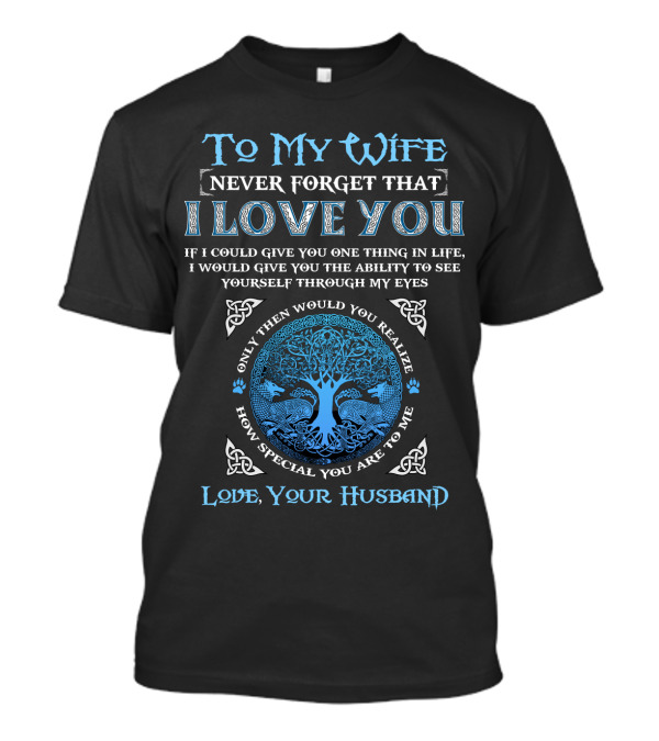To My Wife Never Forget That I Love You Love Your Husband T-Shirt