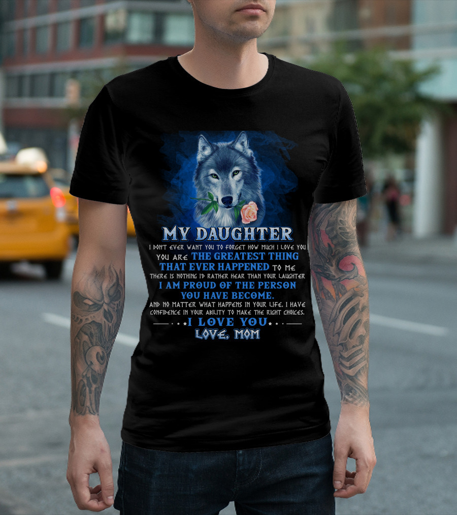 Wolf My Daughter The Greatest Thing I Love You Love Mom T-Shirt