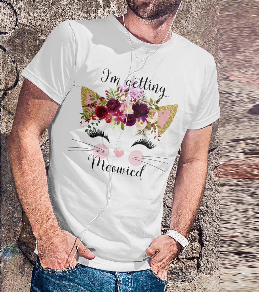 I'm Getting Meowied T-Shirt