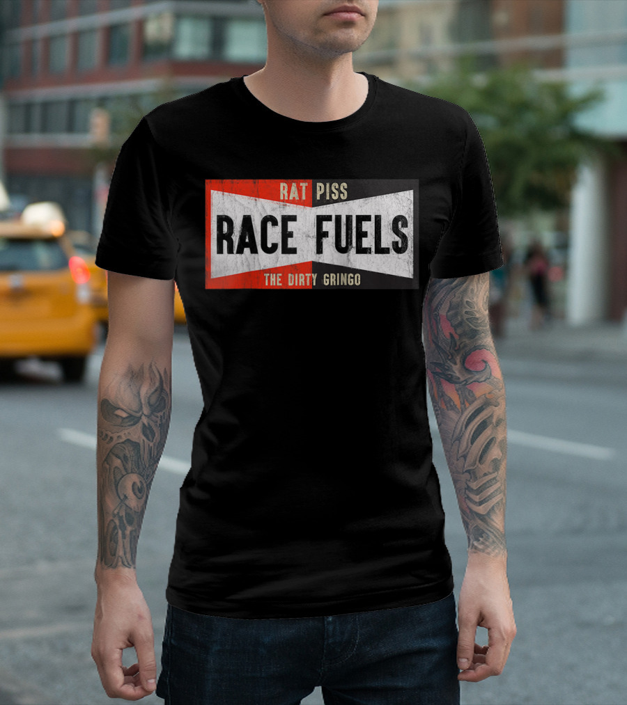 The Dirty Gringo Rat Piss Race Fuels Hot Rod T-Shirt