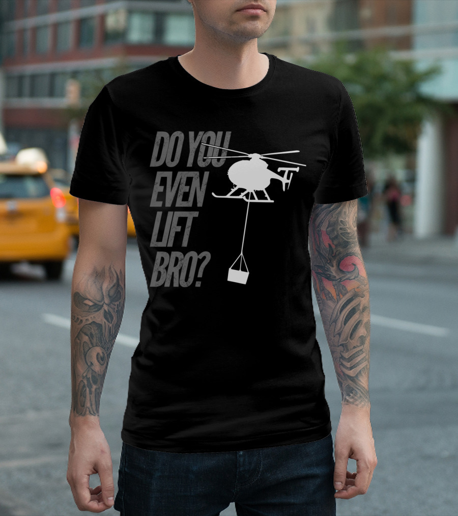 Do You Even Lift Bro Helicopter Silhouette With Cargo T-Shirt