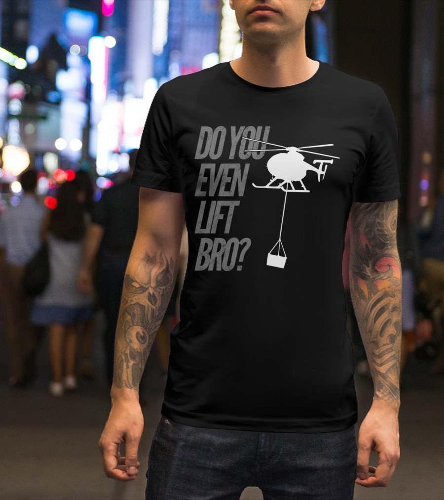 Do You Even Lift Bro Helicopter Silhouette With Cargo T-Shirt