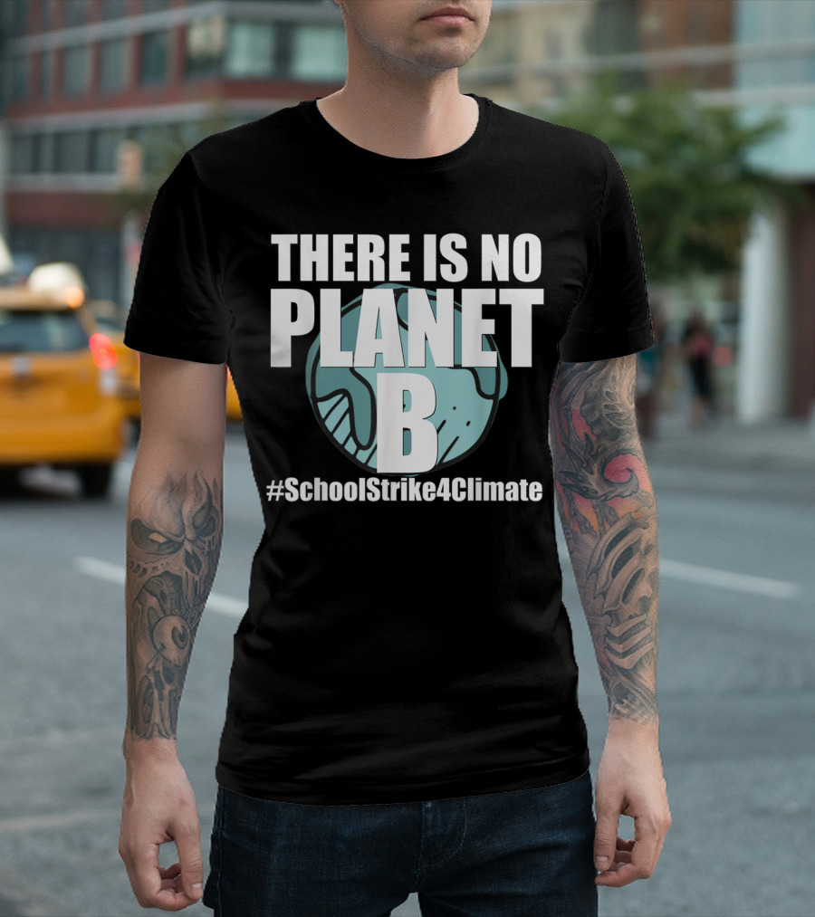 THERE IS NO PLANET B #SchoolStrike4Climate Climate Action Youth Movement T-Shirt