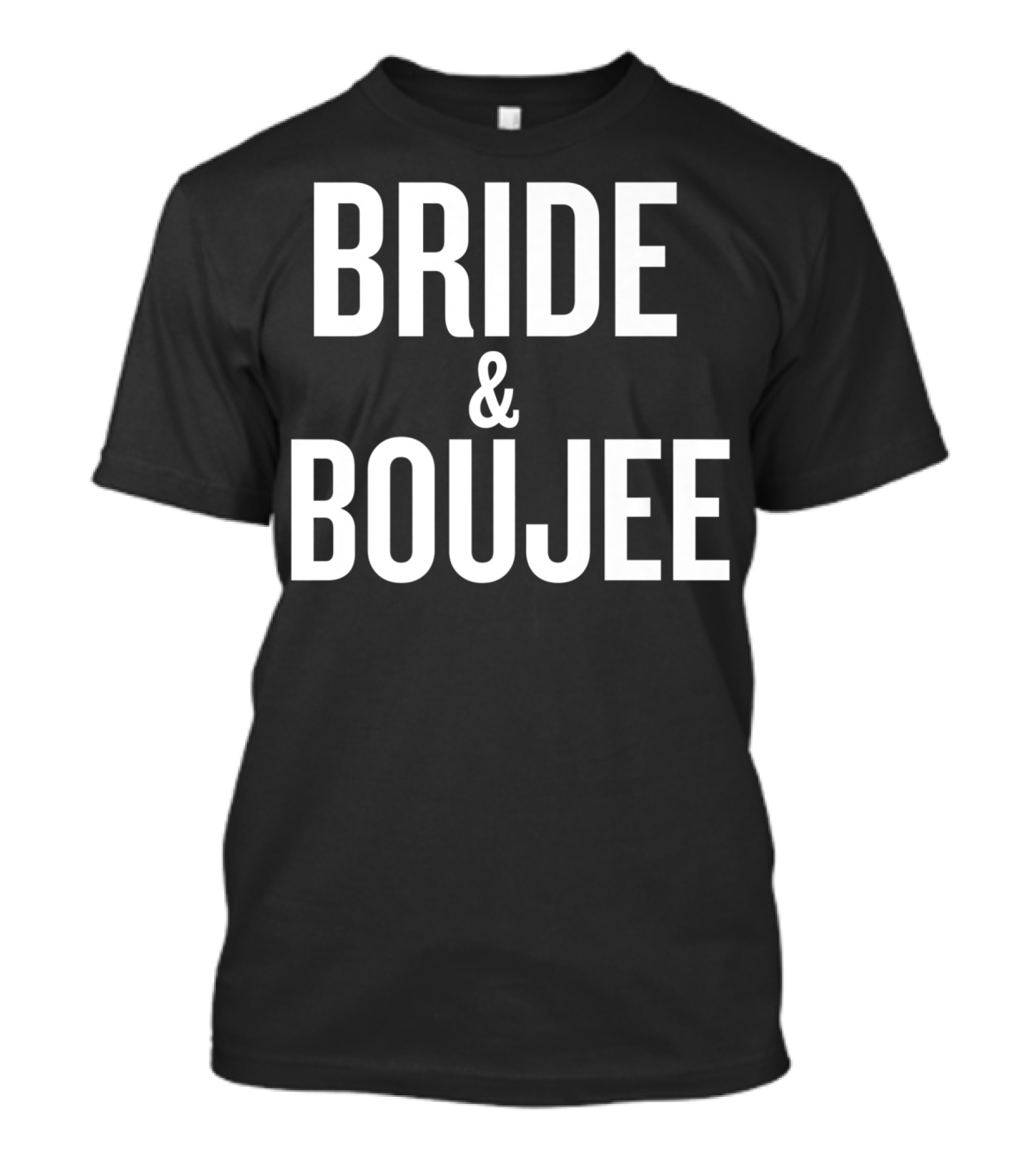 Bride And Boujee Funny Halloween Christmas Humor T-Shirt